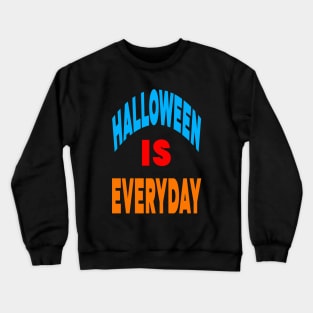 Halloween is everyday Crewneck Sweatshirt